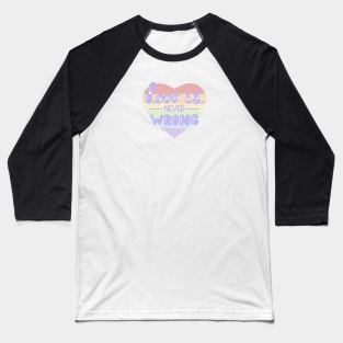 Love is never wrong LBGTQ pride design Baseball T-Shirt